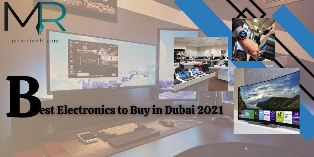 Best Electronics to Buy in Dubai 2021